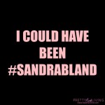 #SandraBland Could Have Been Me