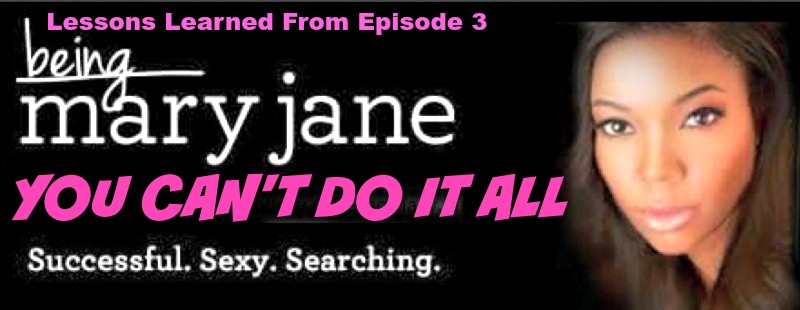 Lessons Learned from #BeingMaryJane: You Can’t Do it All